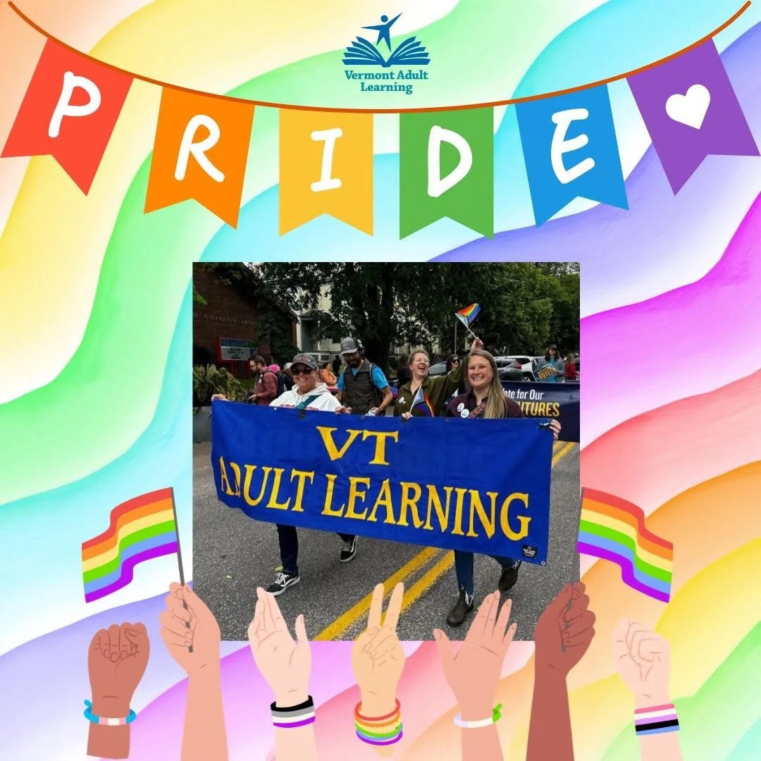 Get your Pride on! This month, Vermont Adult Learning celebrates our LGBTQIA+ learners, staff, and community. Check out some upcoming Pride events around the state:

Pride Weekend, June 4-6, Woodstock: https://www.prideofwoodstockvt.org/ 
Pride Prom,