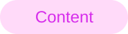 A pink oval button with the word 'Content' written in purple text.