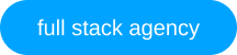Blue oval button with white text that says 'full stack agency'