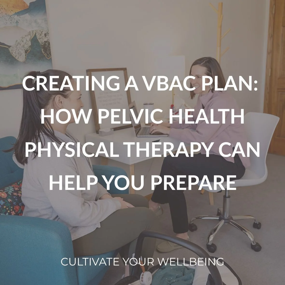 A pelvic health physical therapist at Cultivate Your Wellbeing discussing a VBAC plan with a patient.