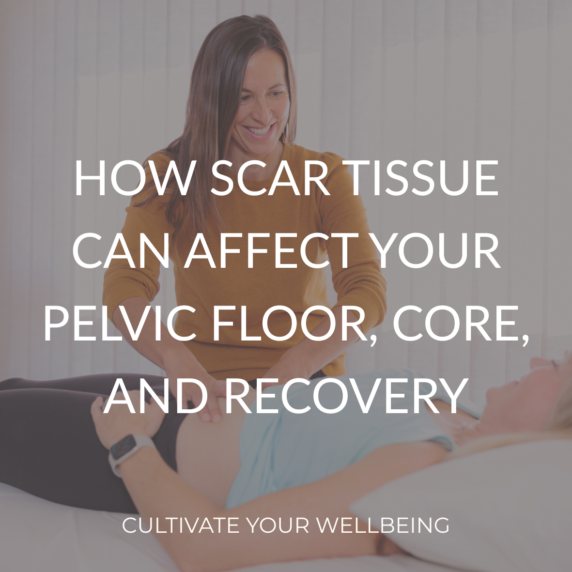 How Scar Tissue Can Affect Your Pelvic Floor, Core, and Recovery