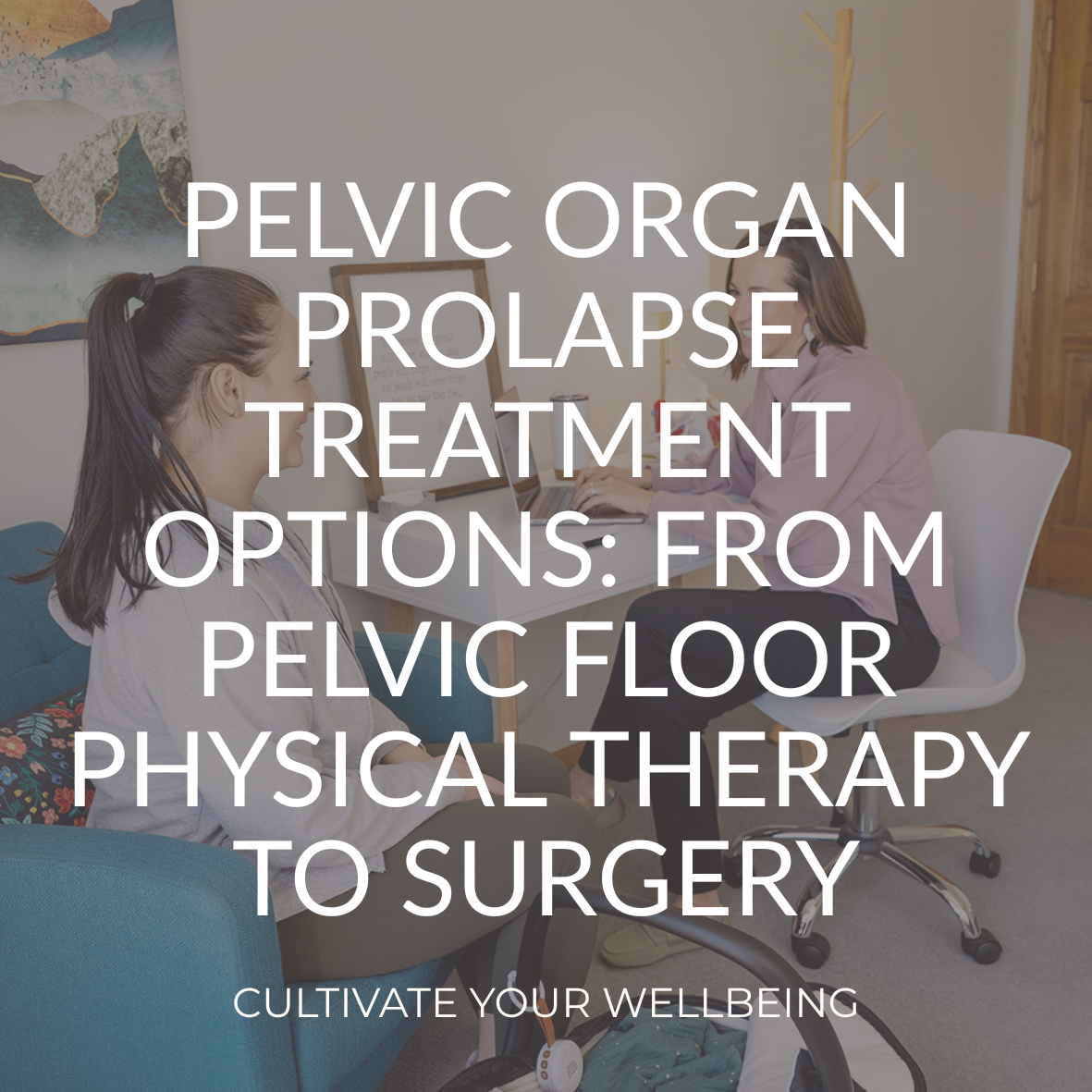 Pelvic Organ Prolapse Treatment Options: From Pelvic Floor Physical Therapy to Surgery
