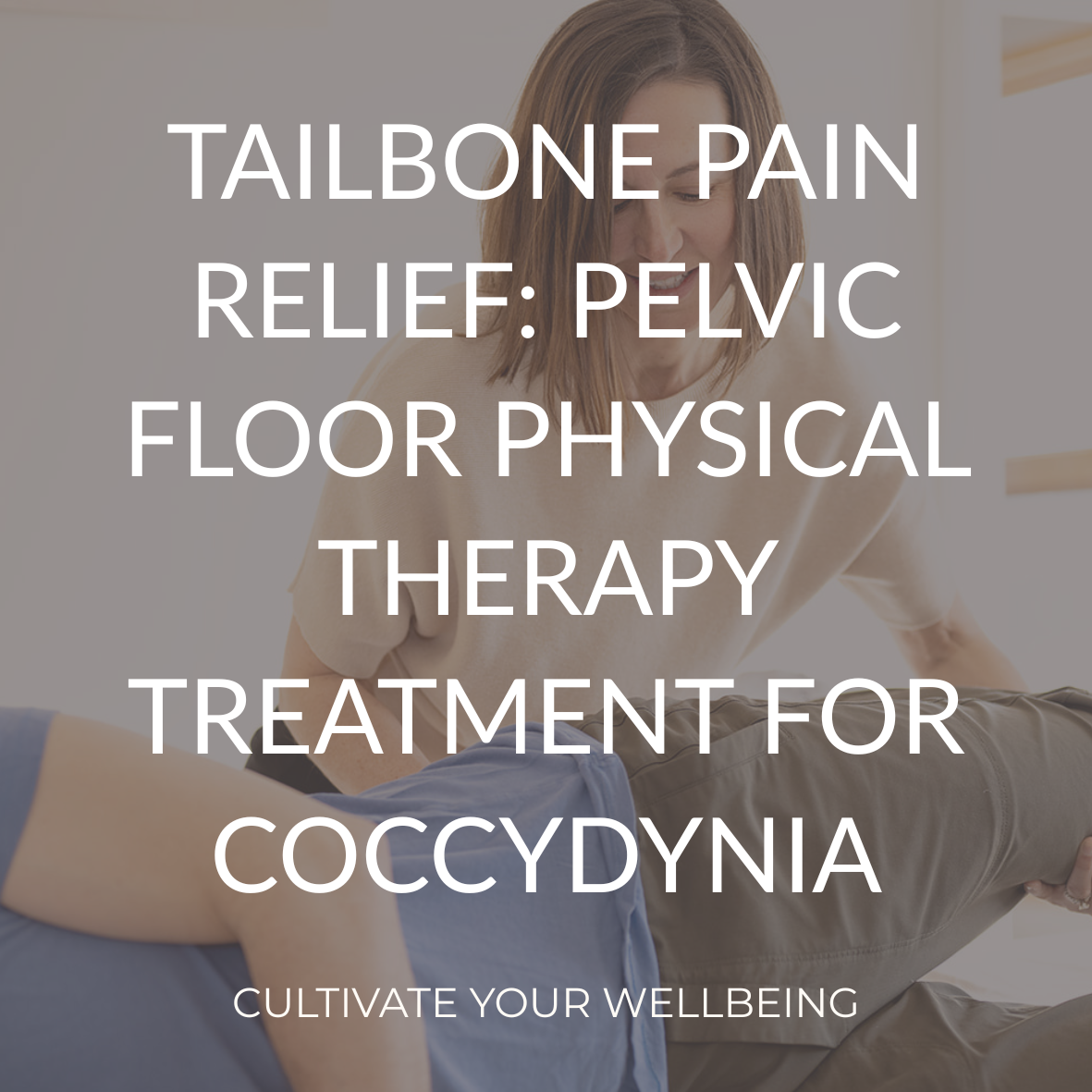 Tailbone Pain Relief: Pelvic Floor Physical Therapy Treatment for Coccydynia