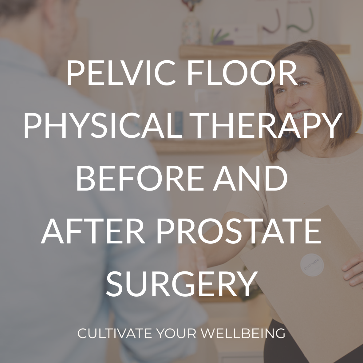 physical therapist greeting male patient before prostate surgery with text overlay that says pelvic floor physical therapy before and after prostate surgery.