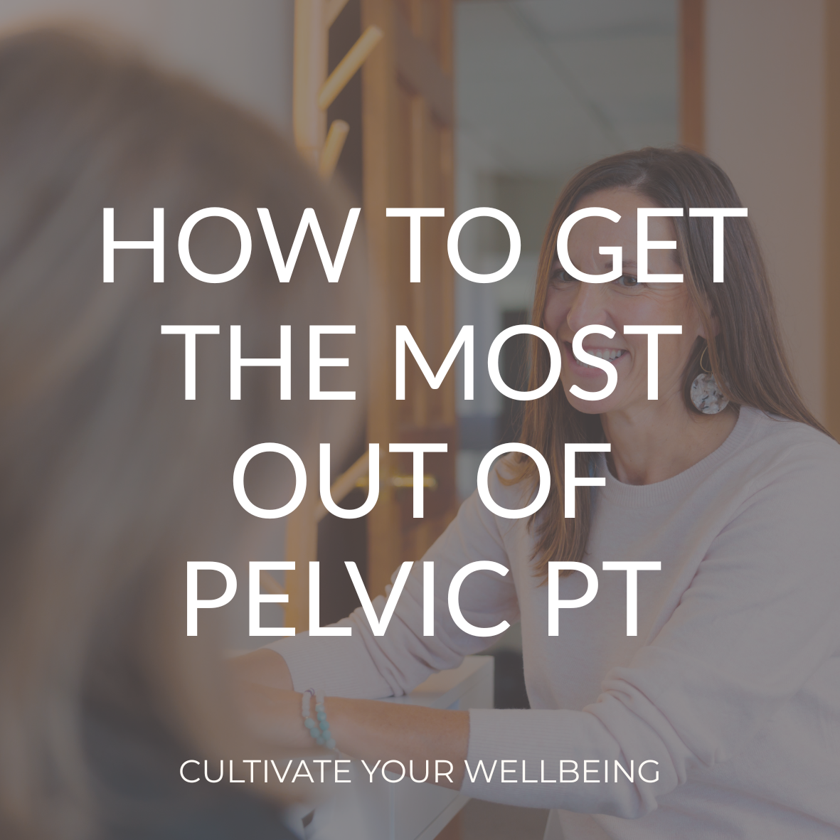 Blog cover for How to Get the Most Out of Pelvic Physical Therapy by Cultivate Your Wellbeing, serving Mequon and Brookfield, Wisconsin.