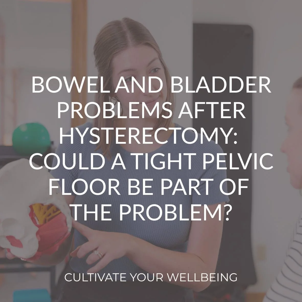 Pelvic floor physical therapist educating patient about bowel and bladder problems after hysterectomy with text overlay of blog title: "bowel and bladder problems after hysterectomy: could a tight pelvic floor be part of the problem?"
