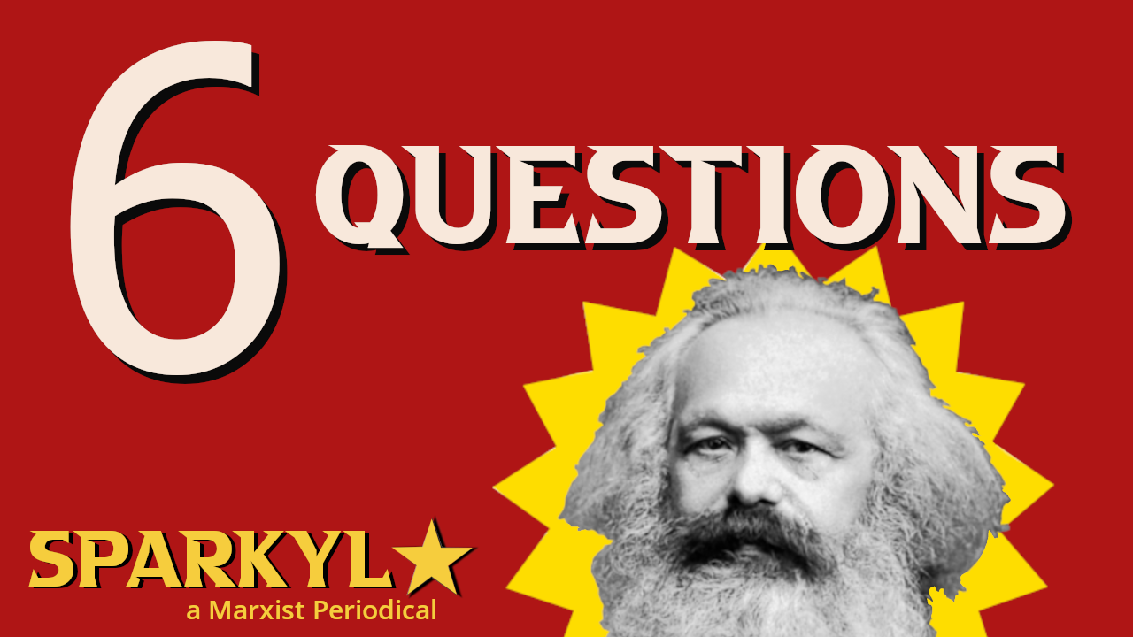 a red box with a yellow starburst with Karl Mar'x head in it. Text reads "6 questions" with the logo of Sparkyl magazine at the lower left corner.