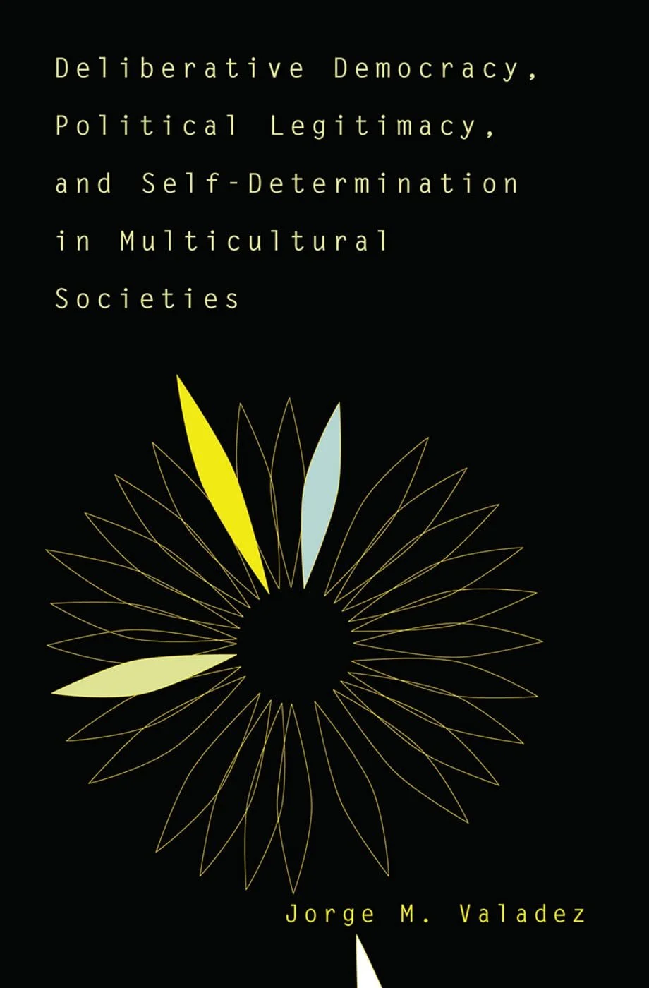 Cover of Deliberative Democracy, Political Legitimacy, and Self-Determination in Multicultural Societies by Jorge Valadez