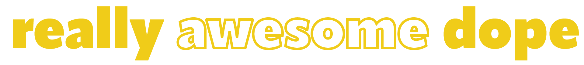 The image displays the words "really awesome dope" in large, bold yellow text with a white background.