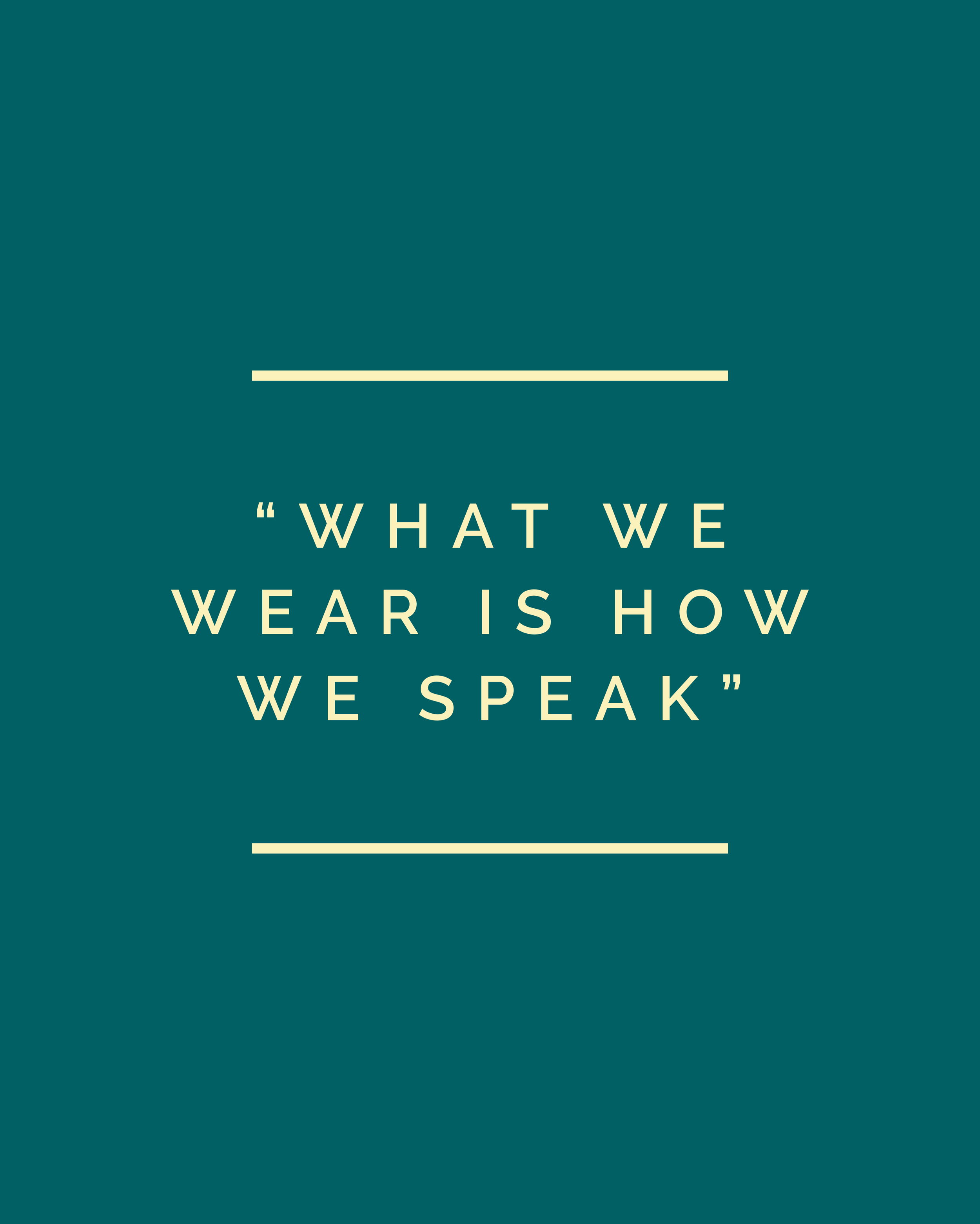 Quote in beige text on dark teal background: 'What we wear is how we speak'.
