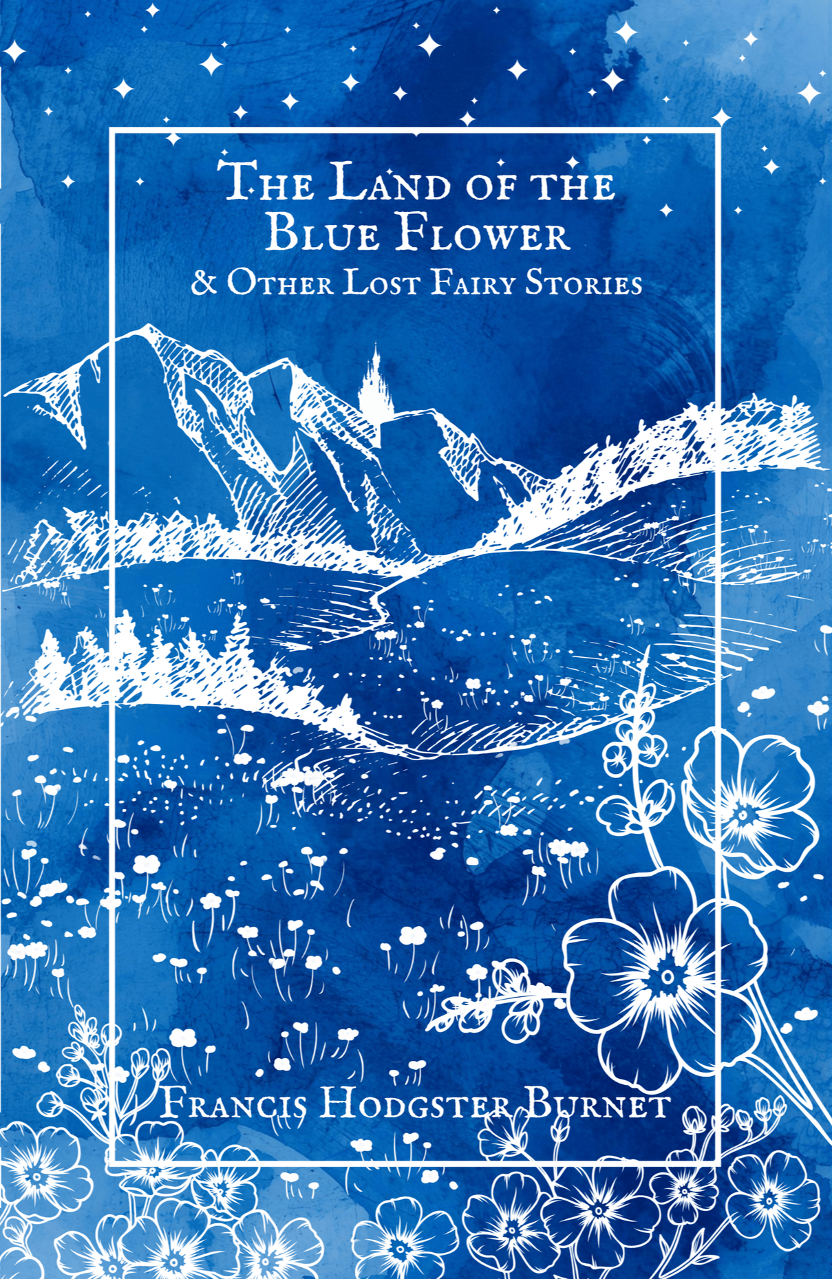 The Land of the Blue Flower & Other Lost Fairy Stories