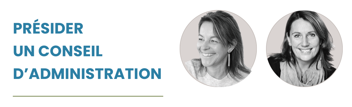 Présider un Conseil d’administration Avec Anne-France Wéry &amp; Sabine Colson