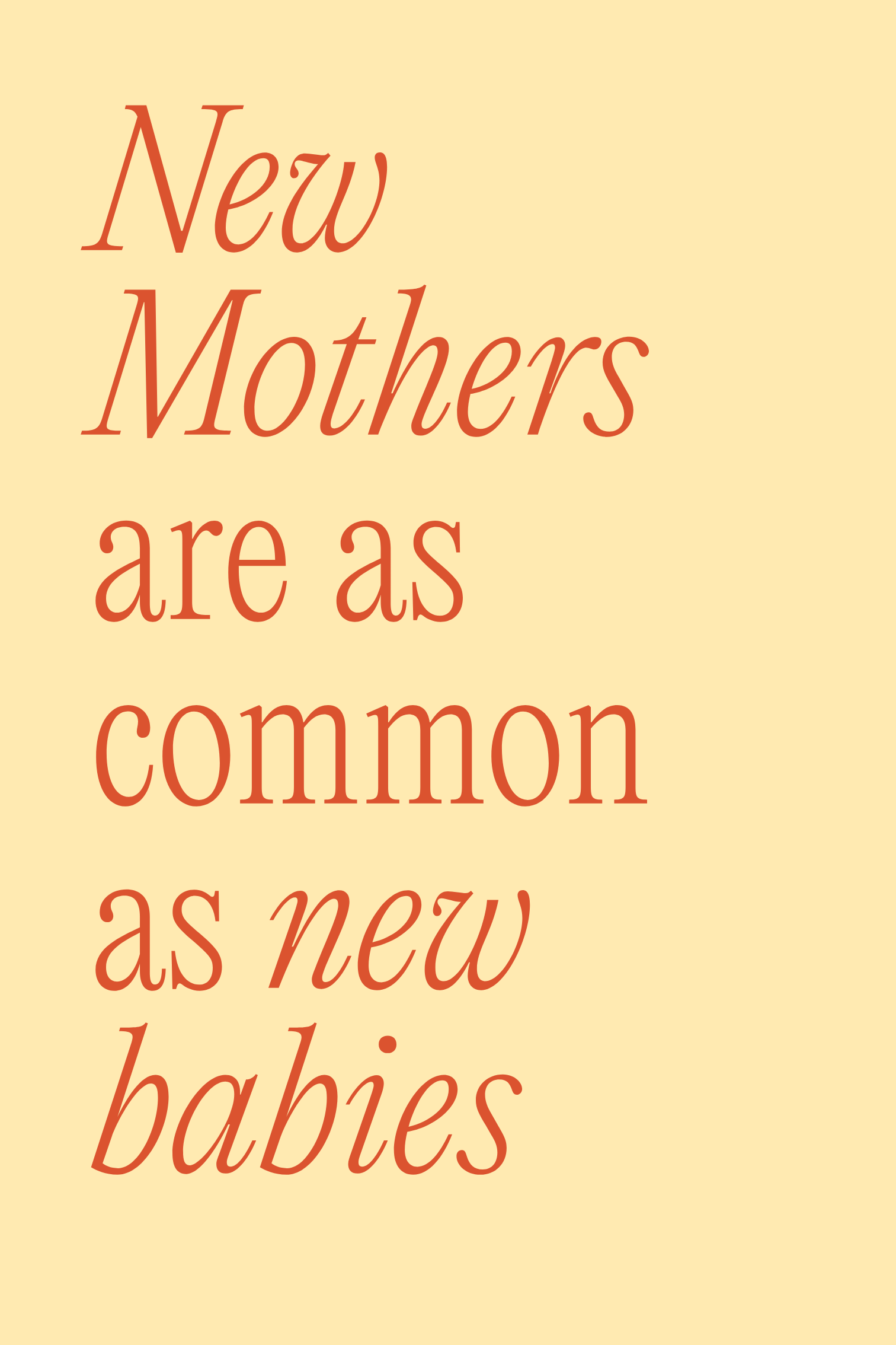 Text on a beige background that reads, 'New Mothers are as common as new babies' in large, red, italicized font.