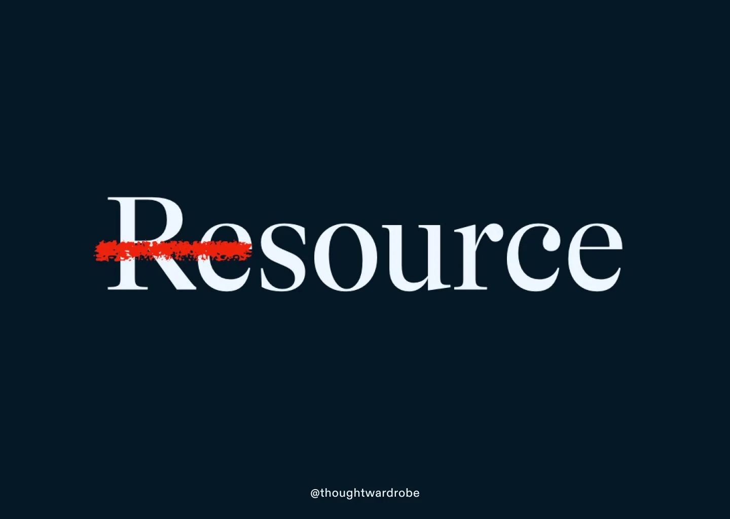Dark navy graphic with the word "Resource" in white serif type, "Re" crossed out in a red scribble, leaving "Source" emphasised.