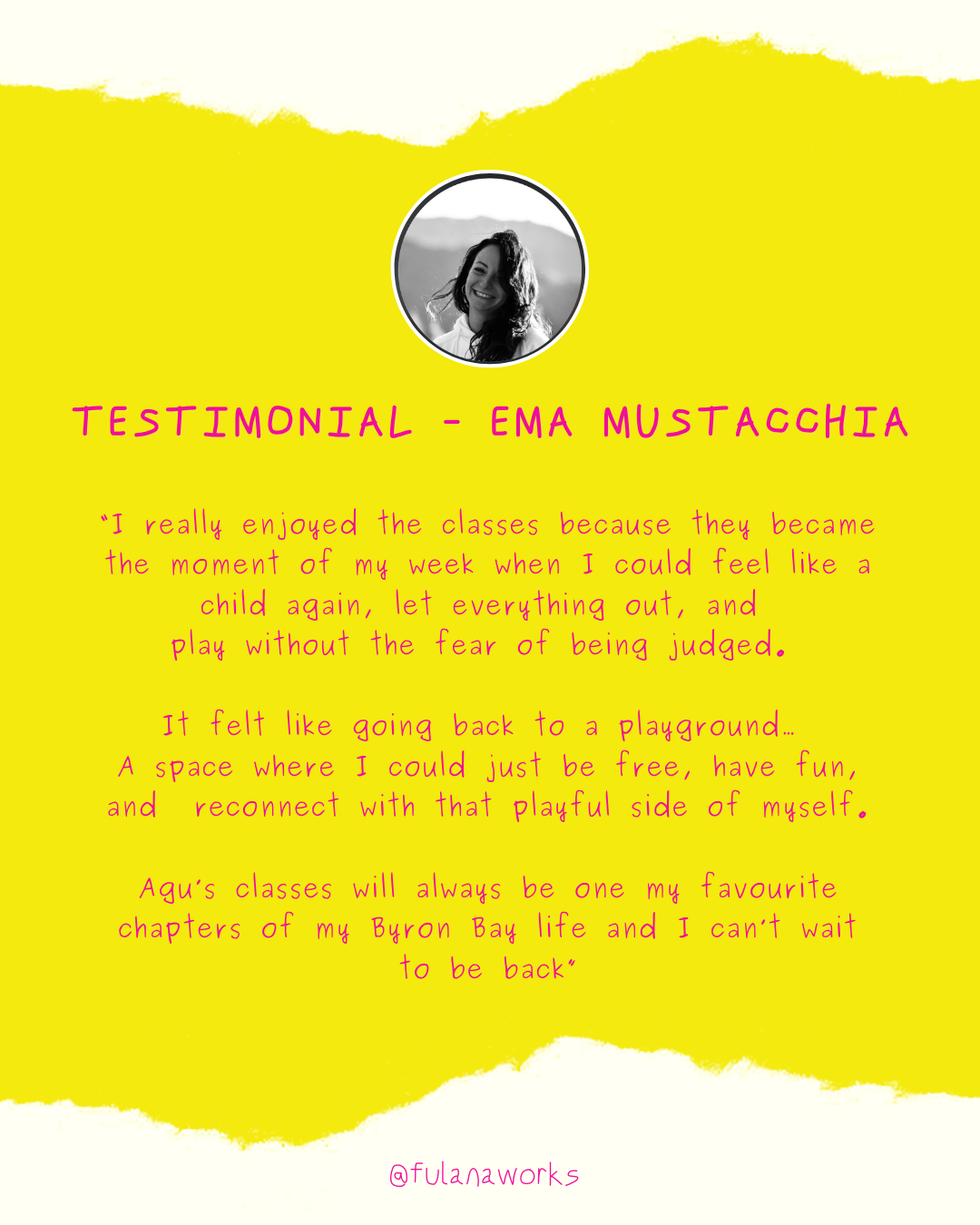 Testimonial from Ema Mustacchia on a bright yellow background. The testimonial includes a black and white photo of a smiling woman with long, wavy hair at the top. The text is in pink, handwritten font, sharing a positive experience with classes that helped her feel like a child again and reconnect with her playful side in Byron Bay.