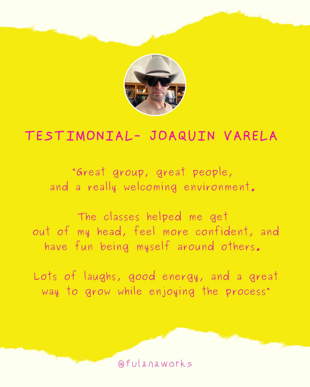 Testimonial graphic with a yellow background, a photo of Joaquin Varela wearing sunglasses and a hat at the top, and pink text sharing a positive experience about a class, along with the handle @fulanaworks.
