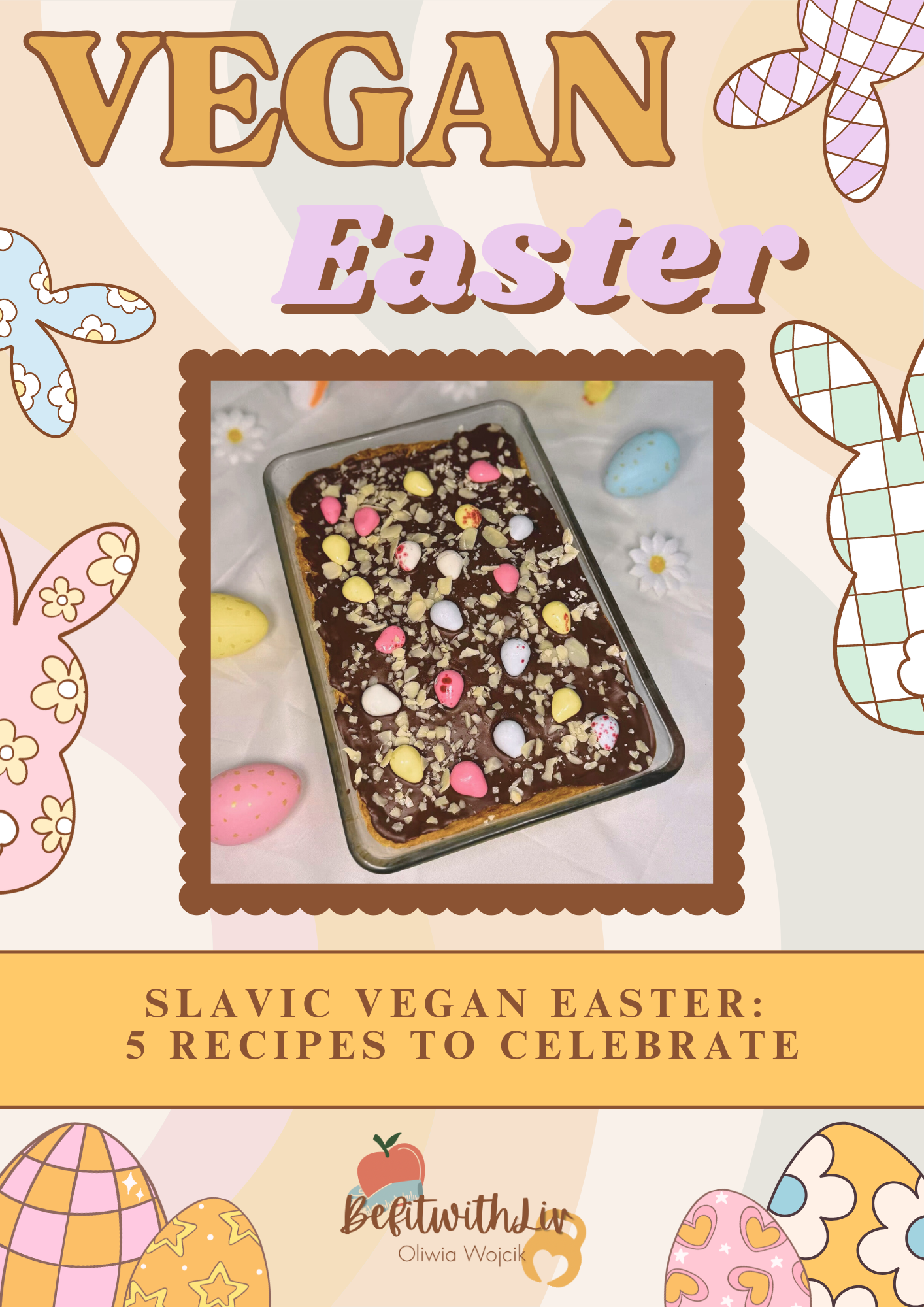 An Easter-themed image with a colorful background featuring decorated Easter eggs and flowers. The text reads "Vegan Easter" and promotes "5 recipes to celebrate" with the subtitle "Slavic Vegan Easter" by Olivia Wojcik.