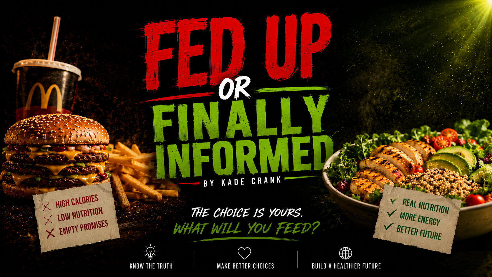 Comparison between fast food and healthy food: on the left, a burger, fries, and soda with a note listing high calories, low nutrition, and empty promises; on the right, a bowl of salad with grilled chicken and a note listing real nutrition, more energy, and a better future. The text says, "Fed Up or Finally Informed," and the question, "What will you feed?" The image encourages making healthier food choices.