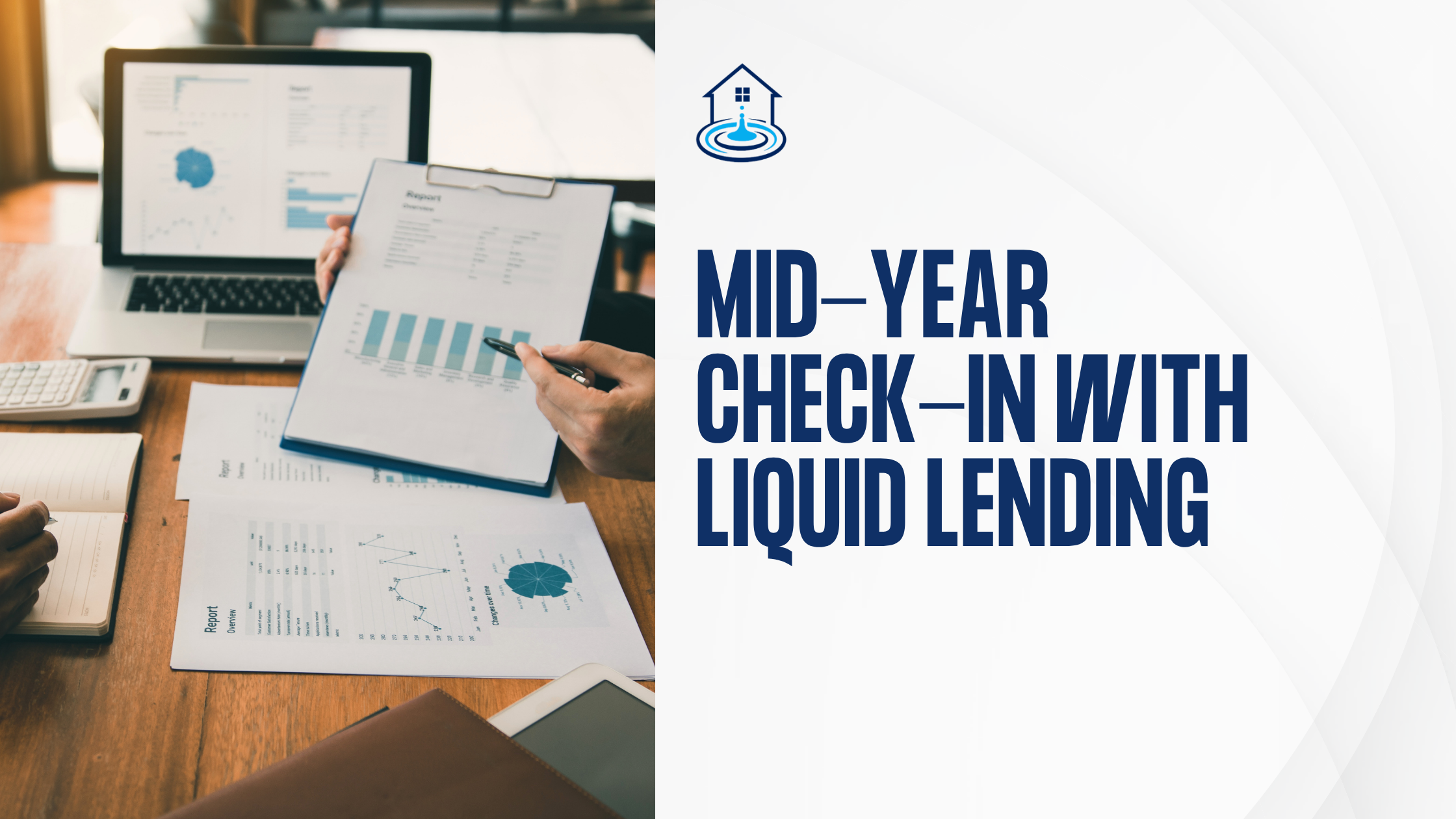 Image of person showing computer and clipboard with financial documents and a graphic to the right with text, 'Mid-Year Check-In with Liquid Lending.'