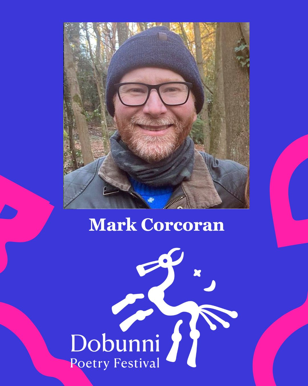 Photo of Mark Corcoran wearing beanie, glasses and black coat in a wood, over a blue background with pink tribal print and Dobunni logo at the bottom in white