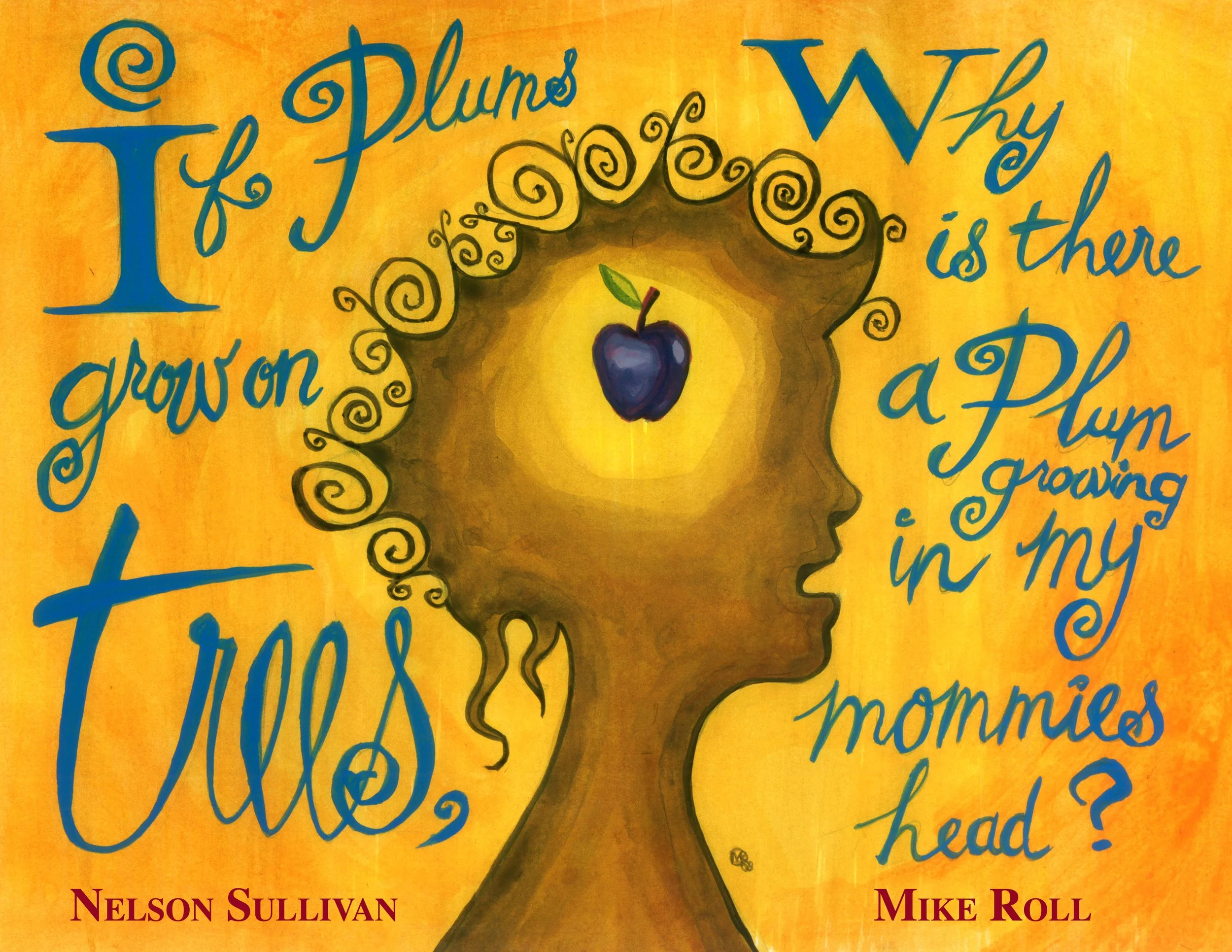 An illustrated quote stating 'If Plum Grow of Trees, Why is there a Plum Growing in My Mommie's Head?' The illustration features a side profile of a person with curly hair, a plum inside her head, and a mustard yellow background.