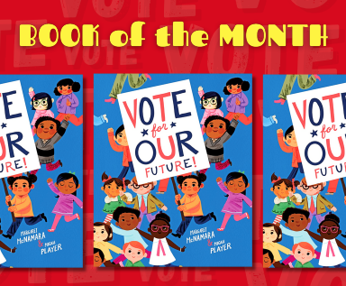 Vote for Our Future, by Margaret McNamara, Art by Micah Player