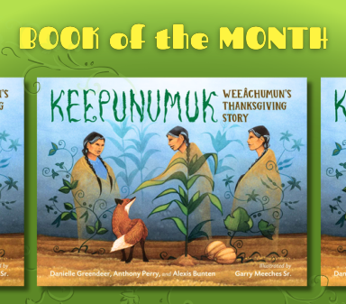 Keepunumuk: Weeâchumun’s Thanksgiving Story by Alexis Bunten, Anthony Perry, and Danielle Greendeer