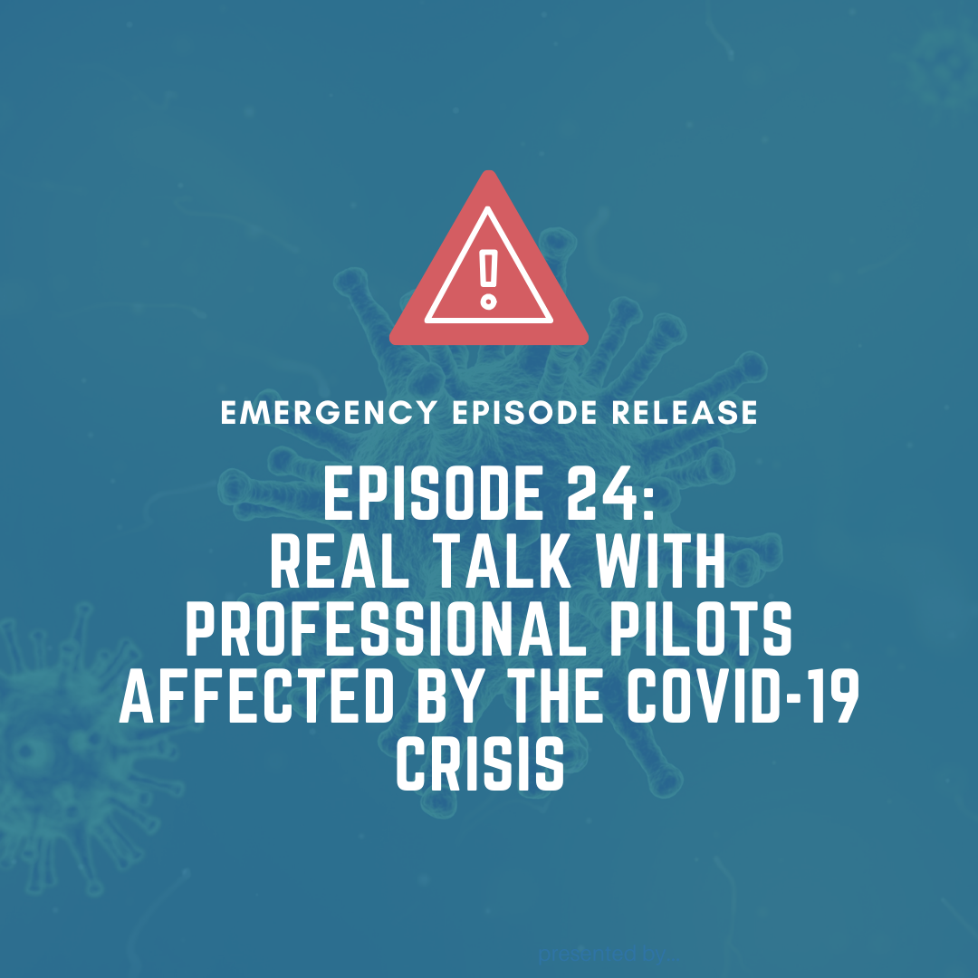 Episode 24- Real Talk With Pilots Affected by the COVID-19 Crisis