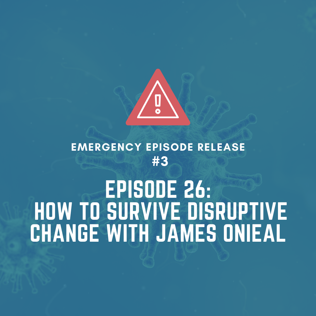 Emergency Episode 26- How to Survive Disruptive Change with James Onieal.