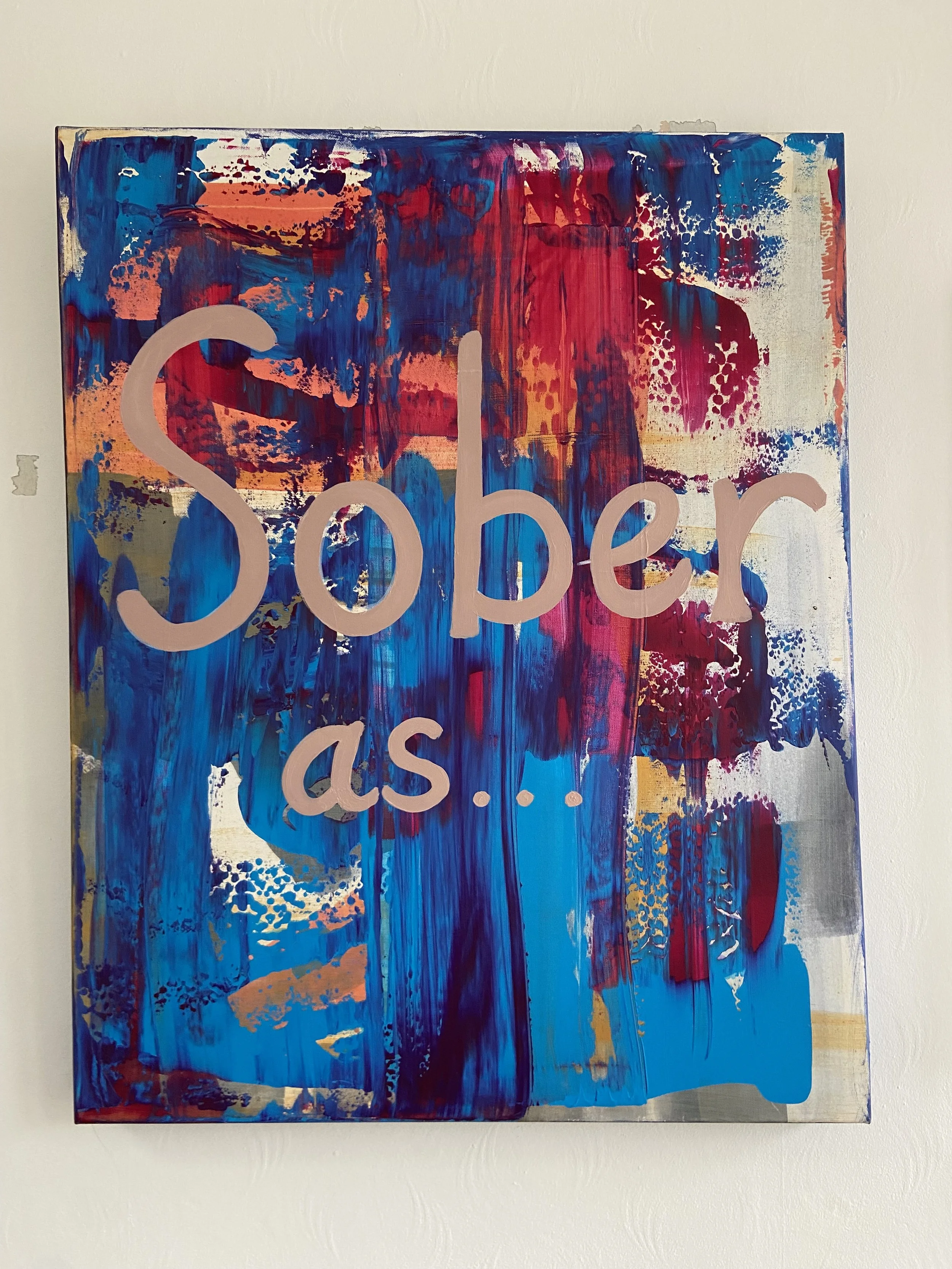 'Sober as...' Life changing, freedom.  Acrylic on canvas.