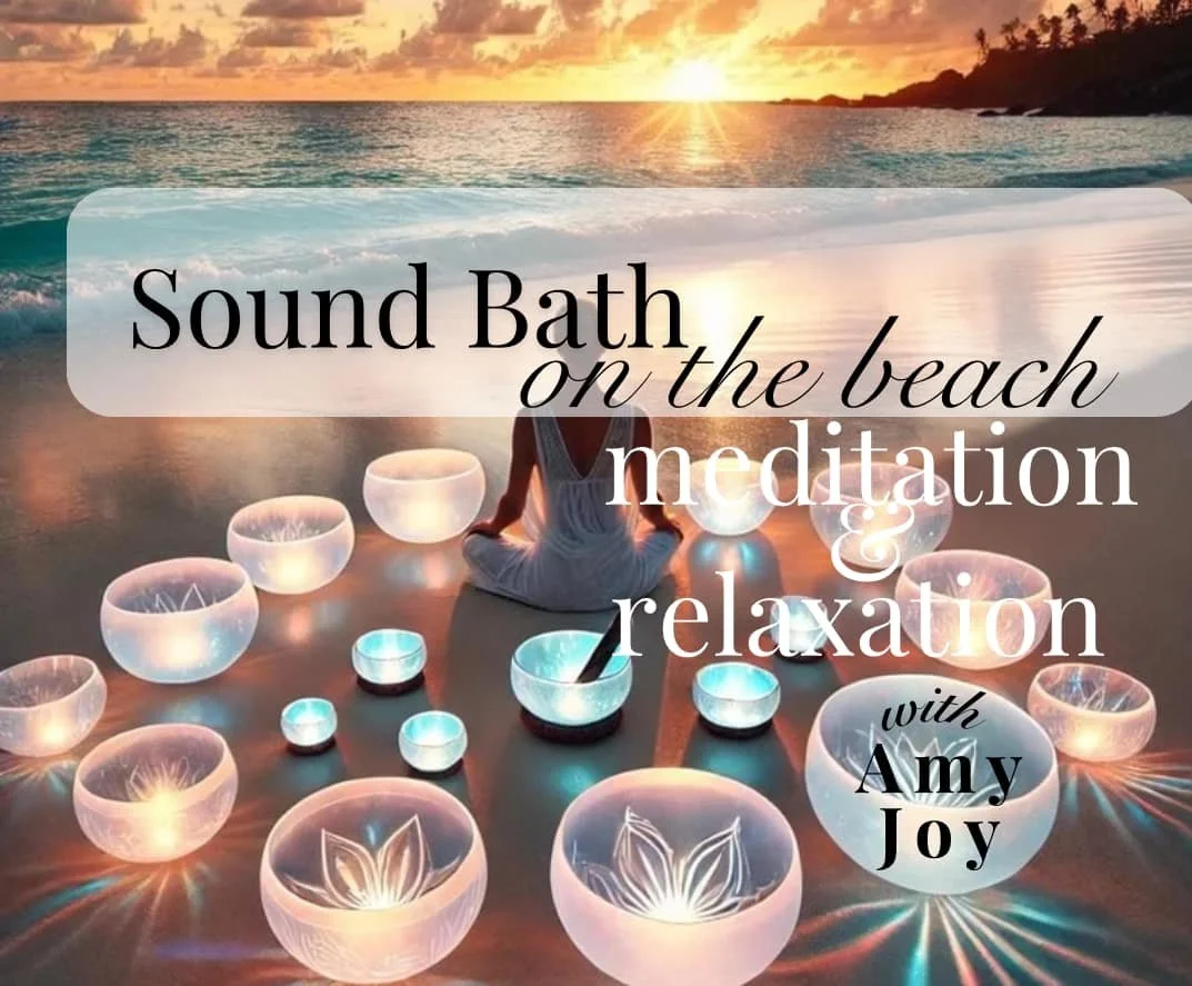 A woman meditating on a beach at sunset surrounded by crystal singing bowls, with an overlay of text promoting sound bath, meditation, and relaxation with Amy Joy.