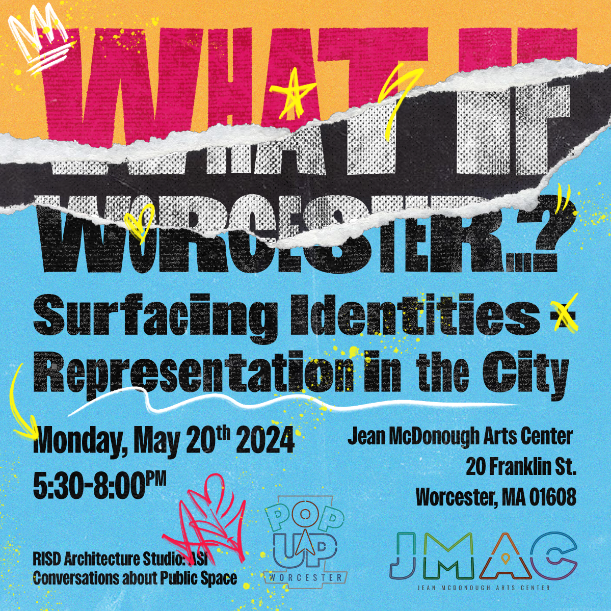 Torn paper collage poster advertising a public event titled 'What if Worcester?' with colors and doodles.  The event features discussions from a RISD Architecture Studio, and includes the logos for Worcester 'Pop Up' and Jean McDonough Arts Center.