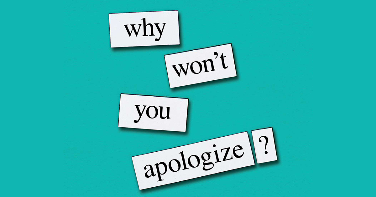 Why Won’t You Apologize?