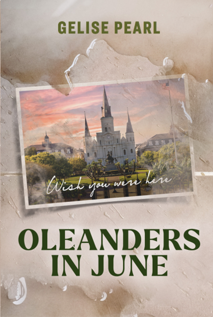 Book cover titled 'Oleanders in June' by Gelise Pearl featuring a postcard of the St. Louis Cathedral in Jackson Square in New Orleans.  The postcard reads "wish you were here" and is withered from flood waters.