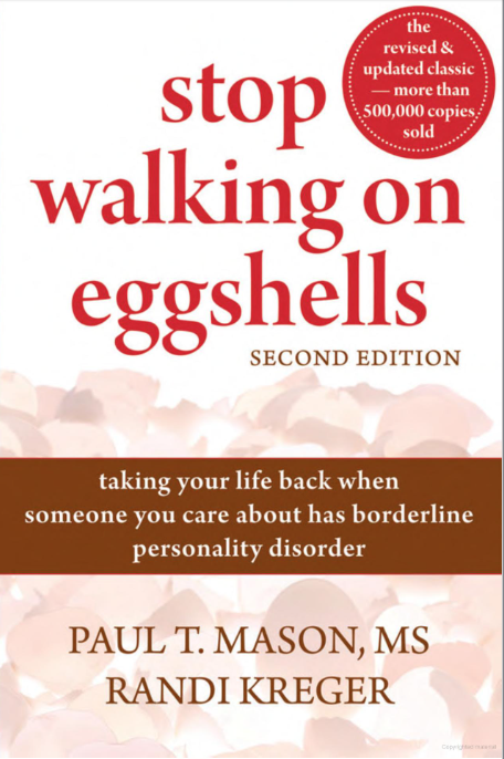 Stop Walking on Eggshells: Taking Your Life Back When Someone You Care about Has Borderline Personality Disorder by Paul T. Mason and Randi Kreger