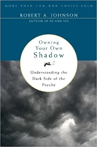"Own Your Own Shadow: Understanding the Dark Side of the Psyche" by Robert A. Johnson