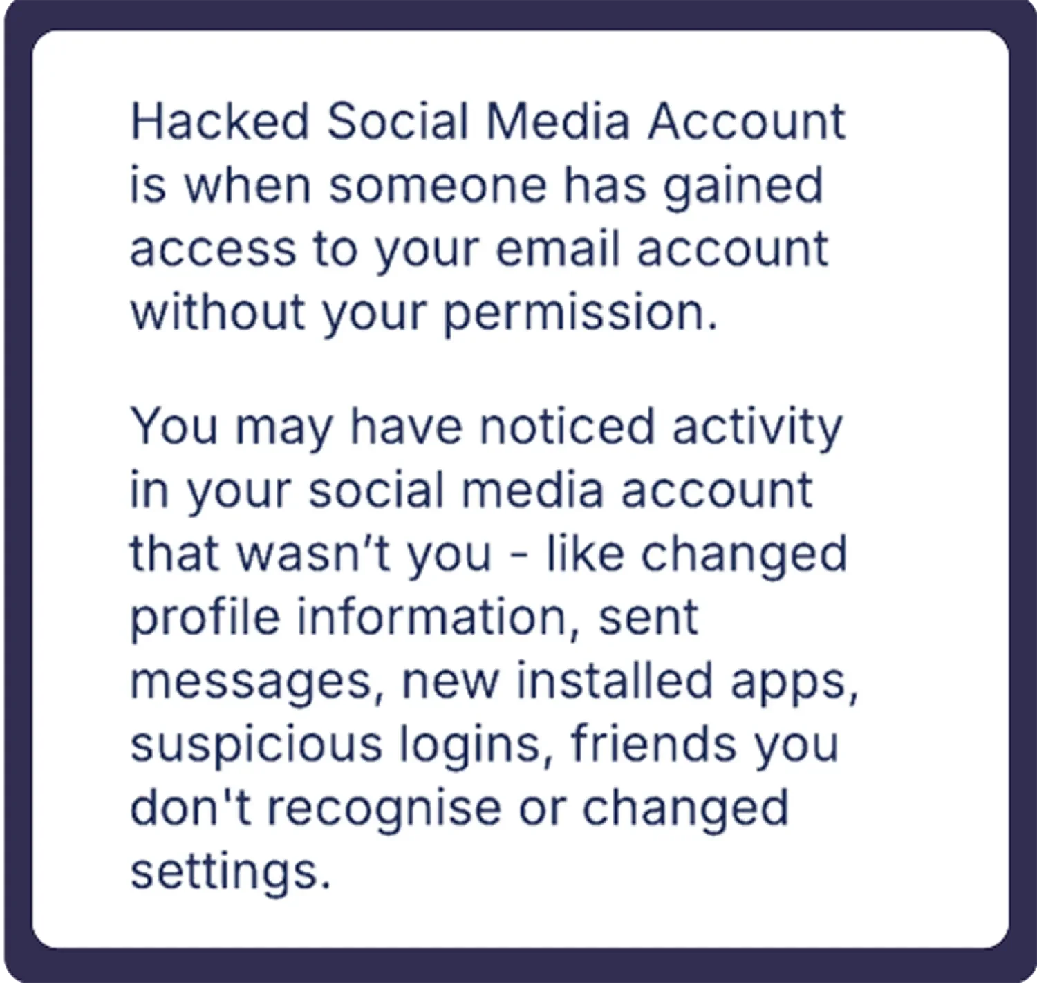 Text on a screen explaining that a hacked social media account is when someone gains access to your email account without permission, noting signs such as changed profile info, sent messages, new apps, suspicious logins, and friends not recognizing changes.