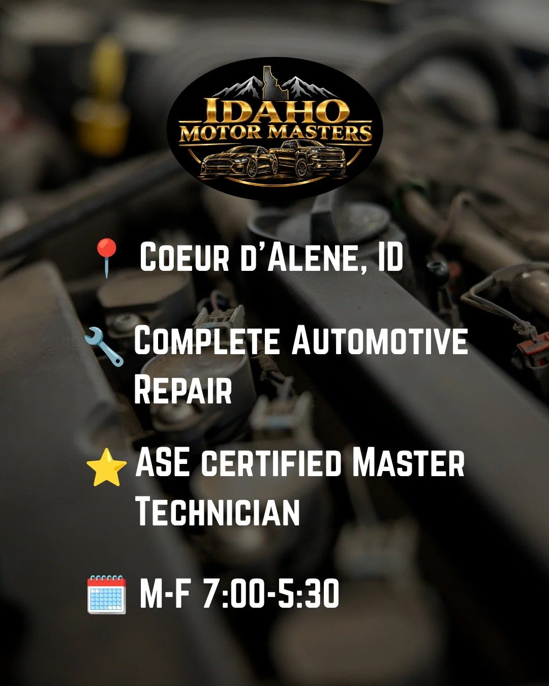 Need auto repair in Coeur d&rsquo;Alene? 🔧

Idaho Motor Masters provides complete automotive repair and maintenance, led by ASE Certified Master Technician Eldon.

📍 Coeur d&rsquo;Alene, ID
🔧 Complete Automotive Repair
⭐️ ASE Certified Master Tech