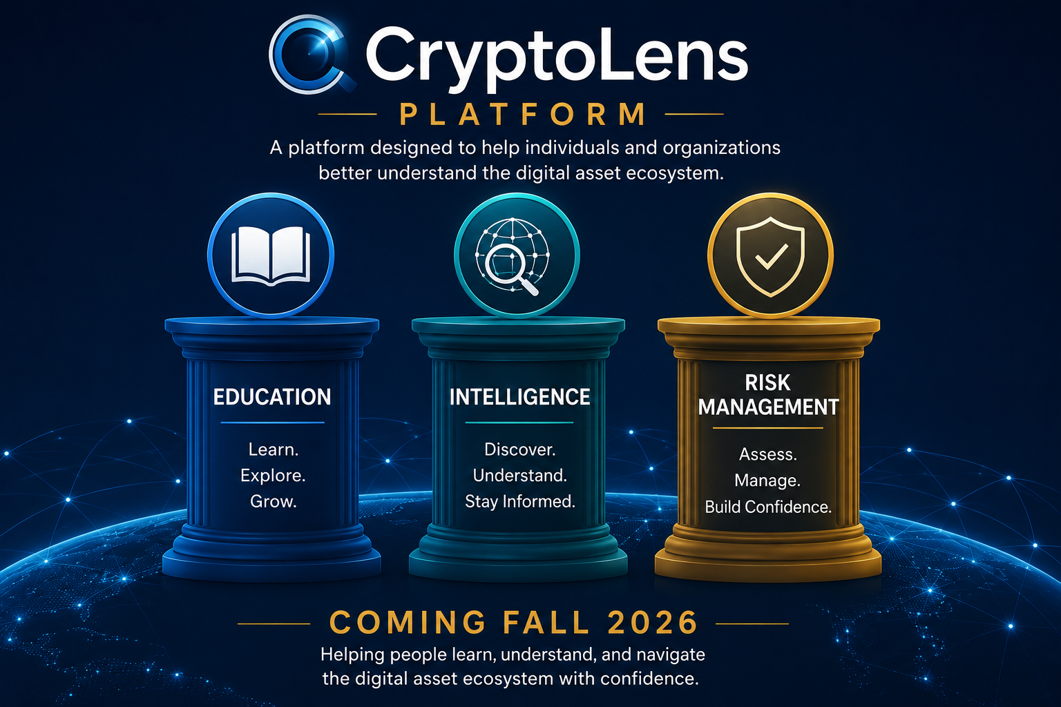 Digital graphic showing a blue blue book icon labeled Education, a magnifying glass icon labeled Intelligence, and a shield icon labeled Risk Management, with the text describing each. The graphic is promoting the Cryptolens platform, launching in Fall 2026, aimed at helping people learn, understand, and navigate the digital asset ecosystem with confidence.