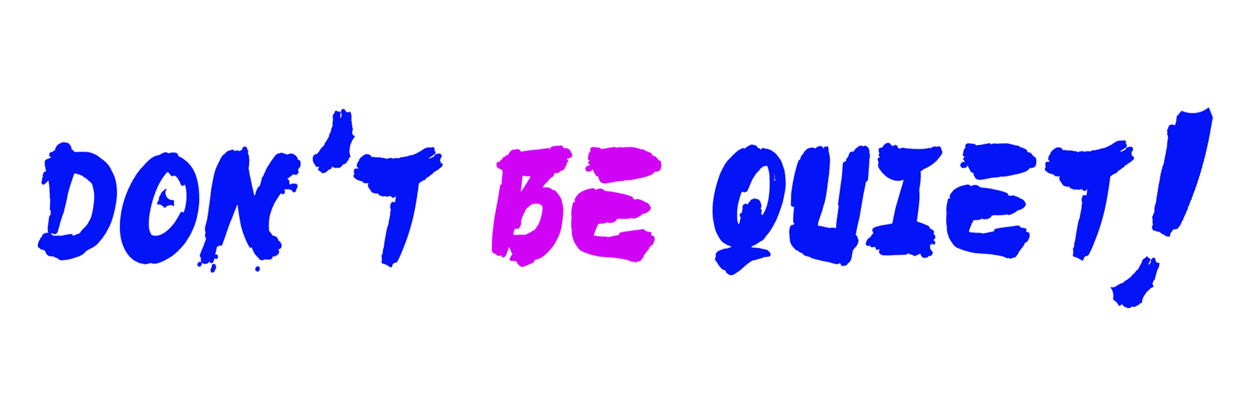 Texten 'DON'T BE QUIET!' i blå och lila färger med graffittibokstäver.