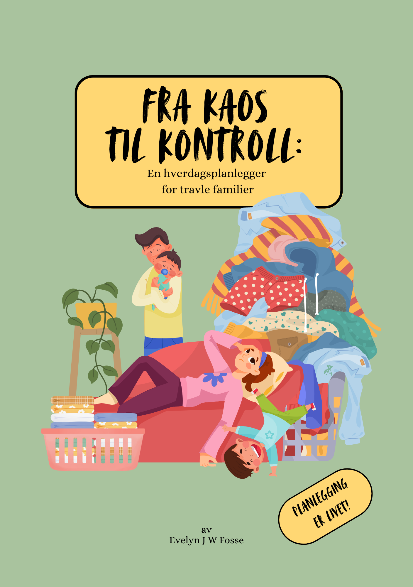 Bokforside av en bok som heter "Fra kaos til kontroll: En hverdagsplanlegger for travle familier". Illustrasjon av en stor bunt med klær og to barn, en mor og en far som leker og rydder i et hjem.