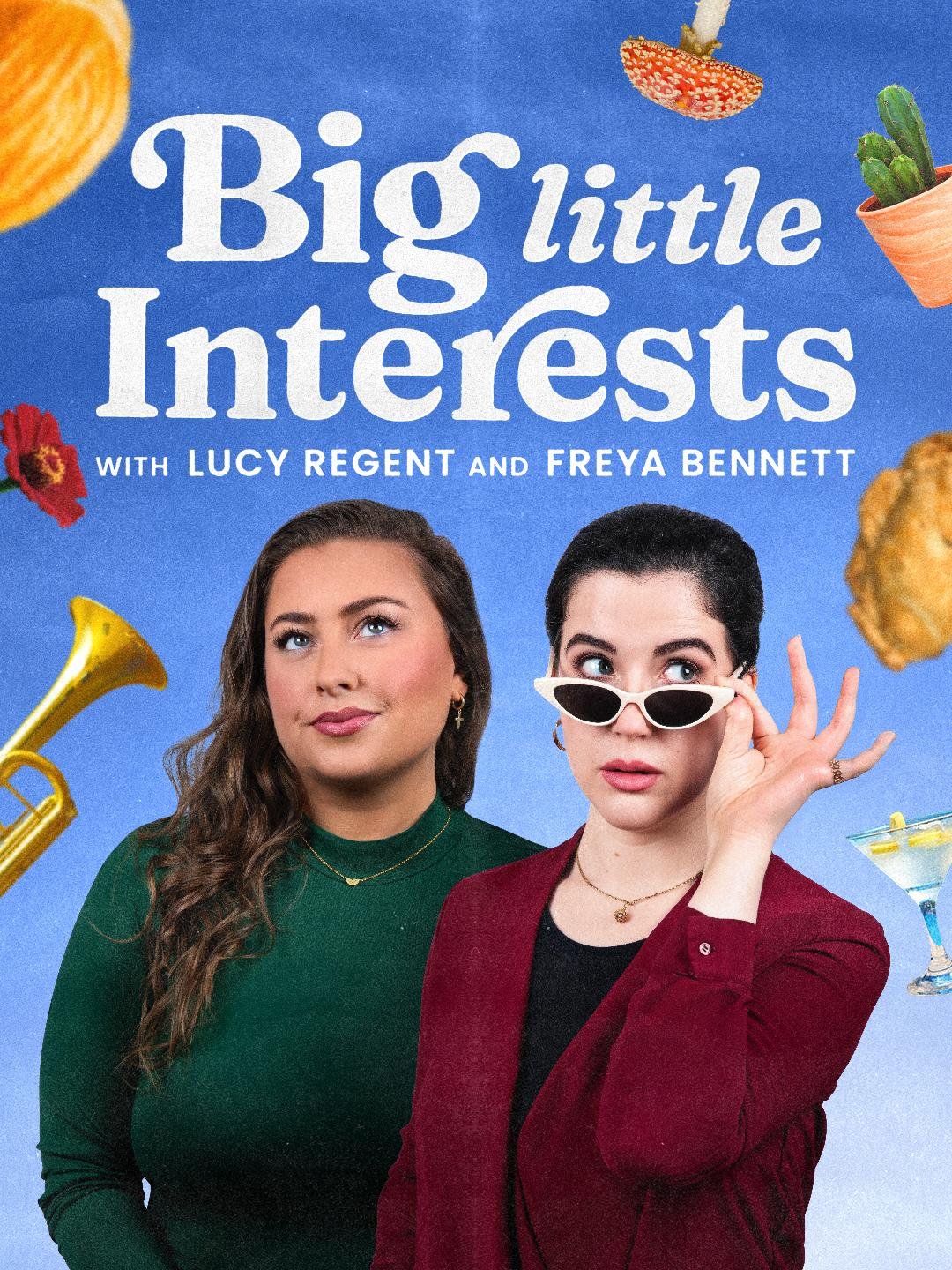 Promotional cover art for the podcast 'Big Little Interests' featuring Lucy Regent and Freya Bennett, with colorful food and drink illustrations in the background.