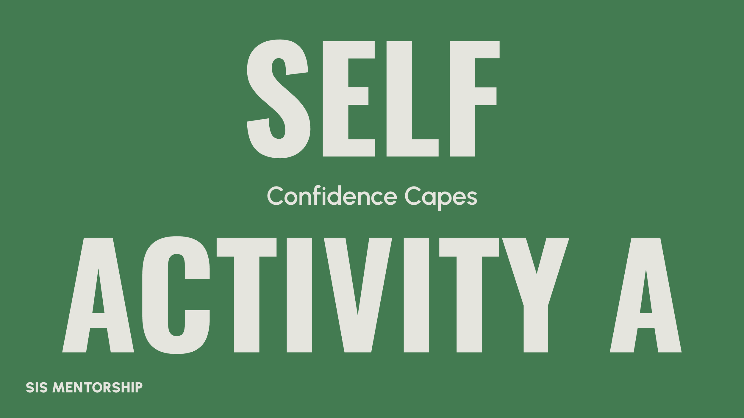 Green background with large white and gray text that reads 'SELF ACTIVITY'. Smaller text beneath reads 'Confidence Capes'. In the bottom left corner, there is a line of smaller white text that reads 'SIS MENTORSHIP'.