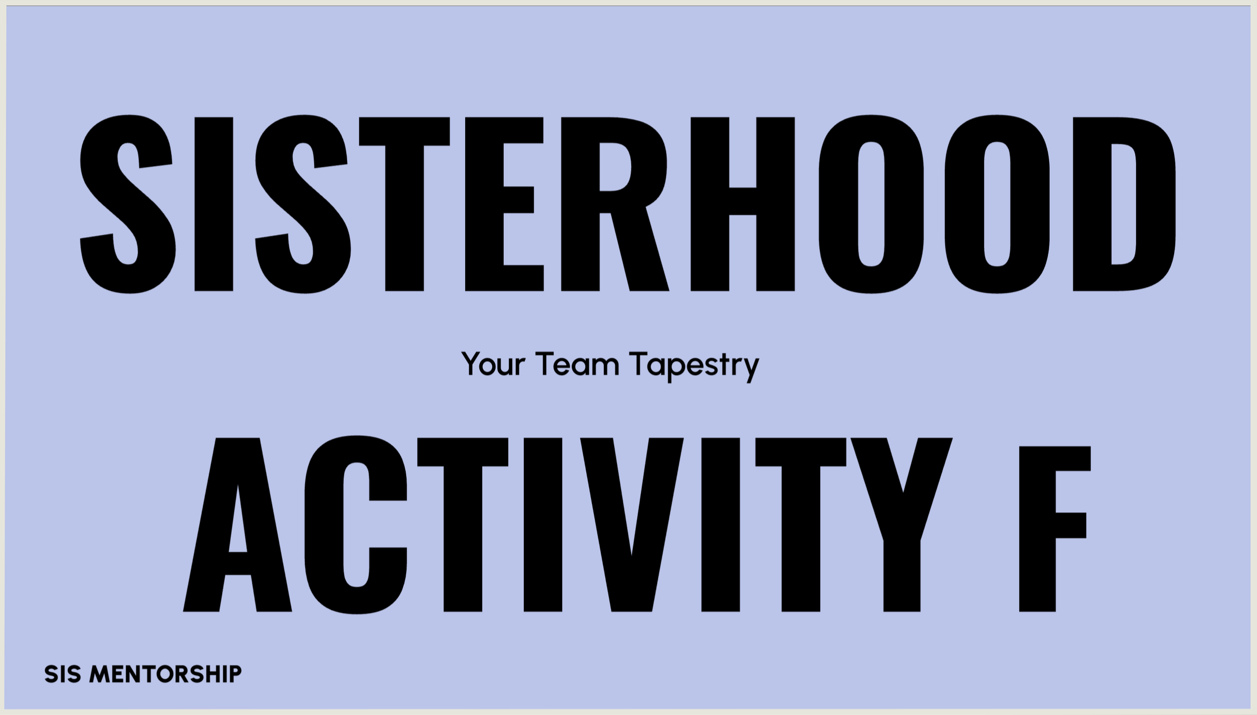 A digital graphic with a light purple background displaying bold black text that reads 'SISTERHOOD', 'ACTIVITY', and 'SIS MENTORSHIP' with the phrase 'Your Team Tapestry' centered between the words 'SISTERHOOD' and 'ACTIVITY'.