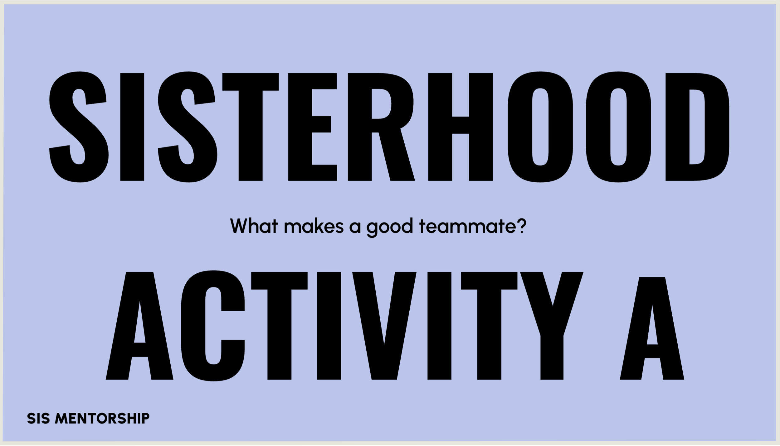 A blue background with large black text reading "SISTERHOOD AGENCY." Smaller black text below says "What makes a good teammate?" and at the bottom left, it says "SIS MENTORSHIP."