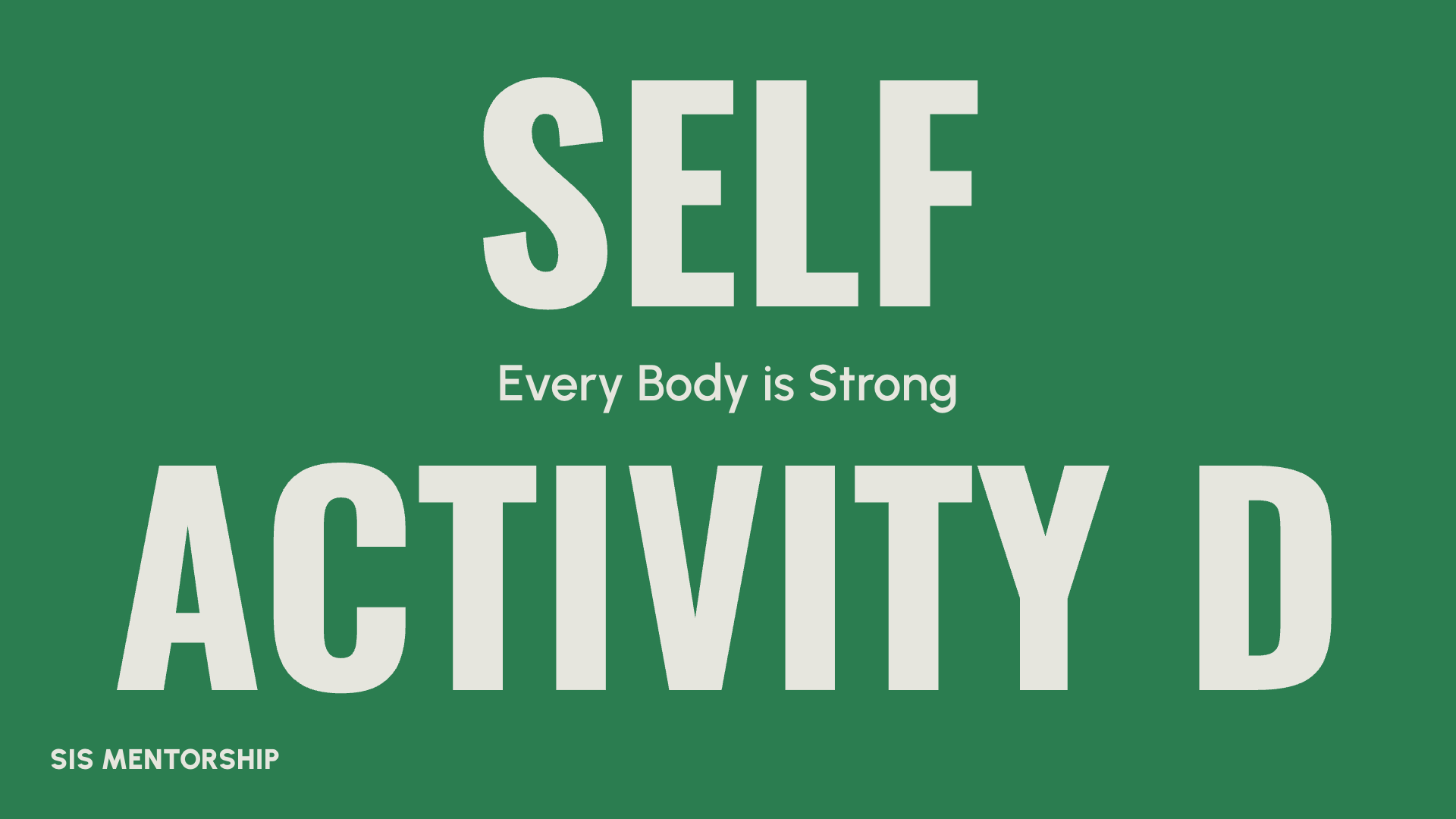 Green background with bold white text that reads 'SELF ACTIVATED' and smaller text below that says 'Every Body is Strong'. At the bottom left, it says 'SIS MENTORSHIP'.