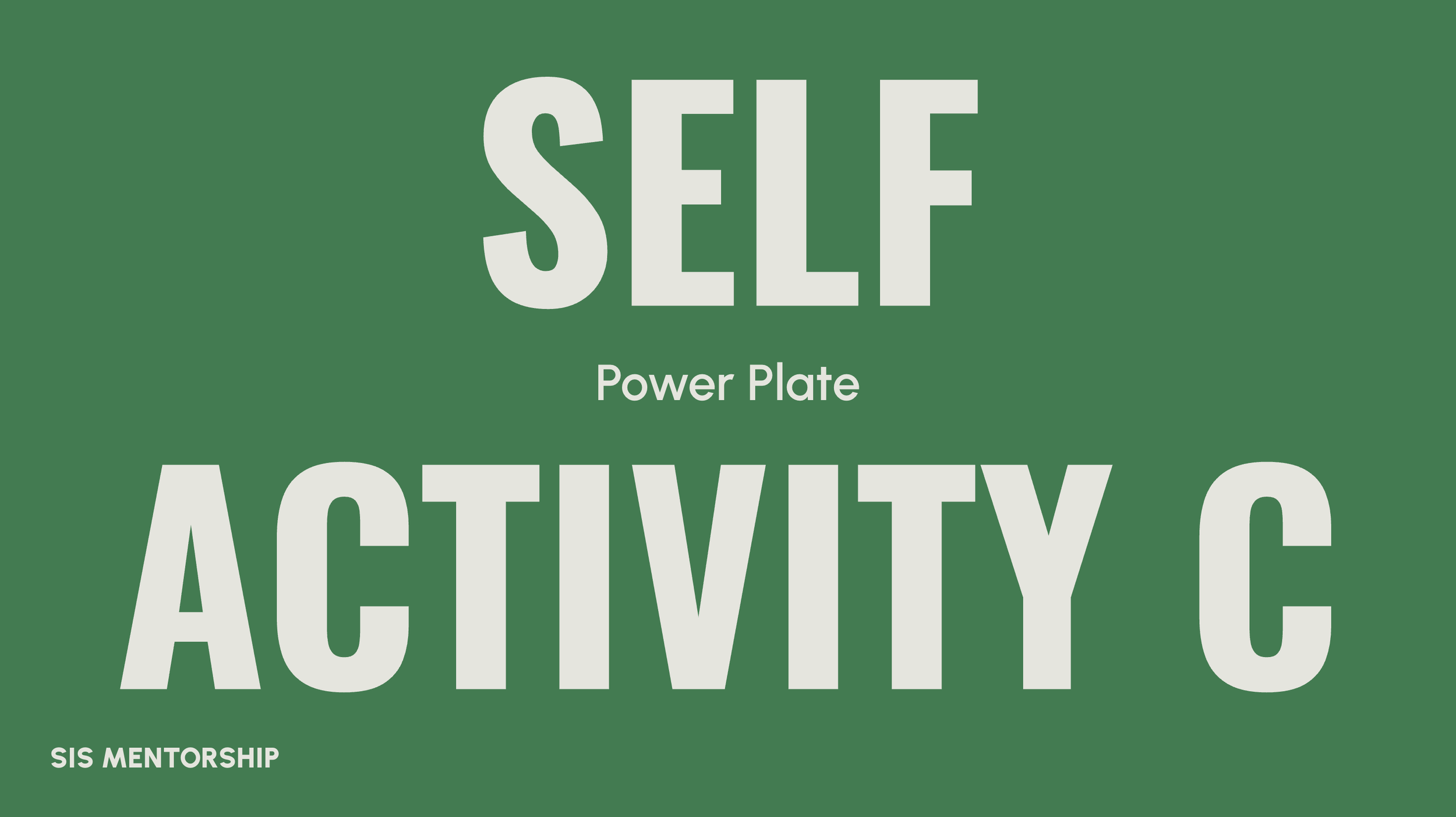 Green sign with white text that reads "SELF ACTIVITY" and smaller text "Power Plate" and "SIS Mentorship".