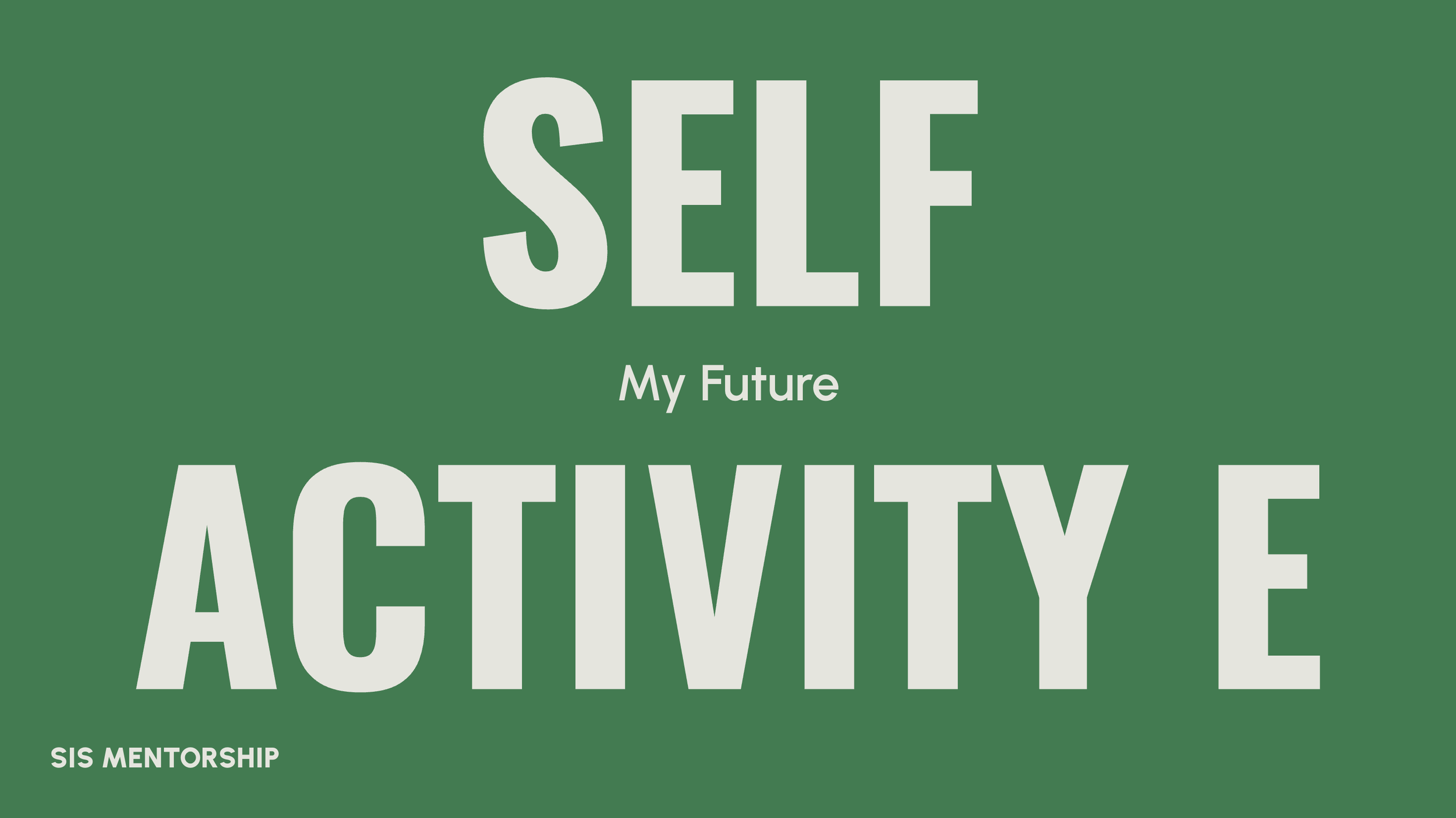 Green background with large white text reading 'SELF' and 'ACTIVITY', with smaller white text underneath reading 'My Future' and 'SIS Mentorship'.