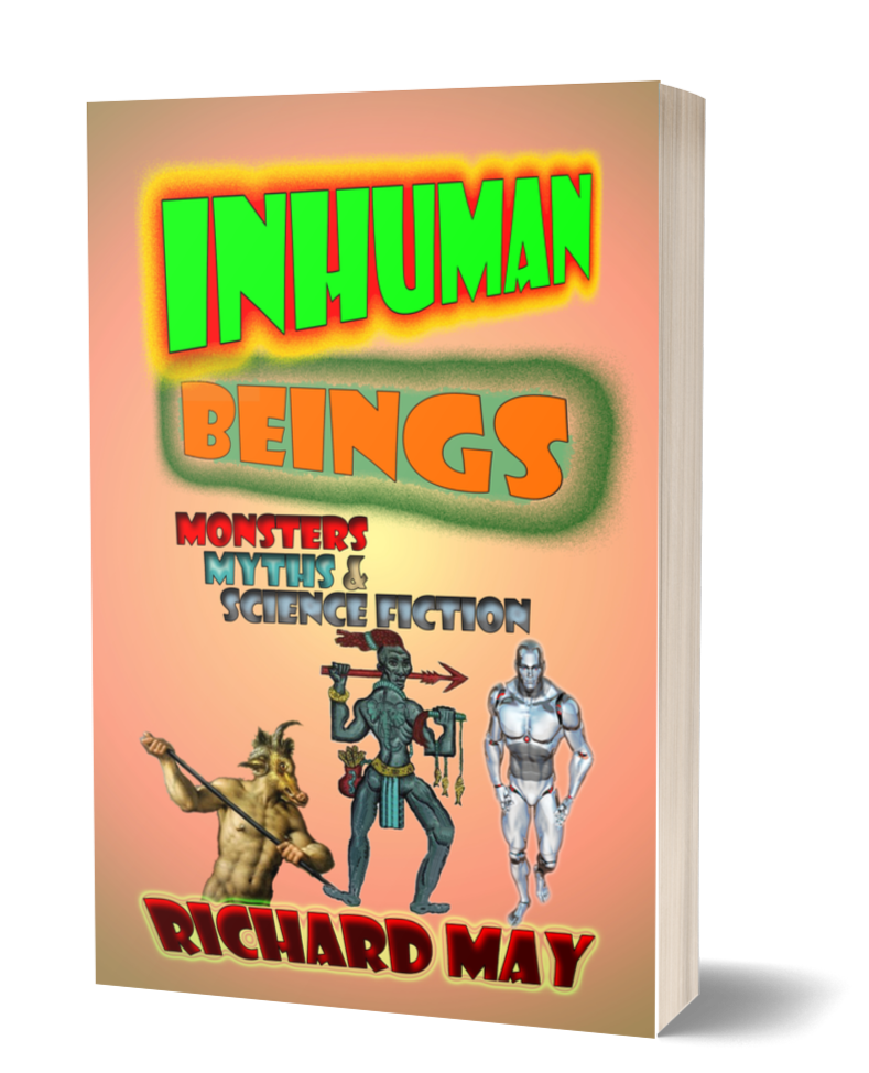 A book titled "Inhuman Beings" by Richard May with a subtitle "Monsters Myth & Science Fiction." The cover features illustrations of three fantastical creatures: a humanoid goat, a muscular humanoid with a spear and armor, and a futuristic humanoid robot.