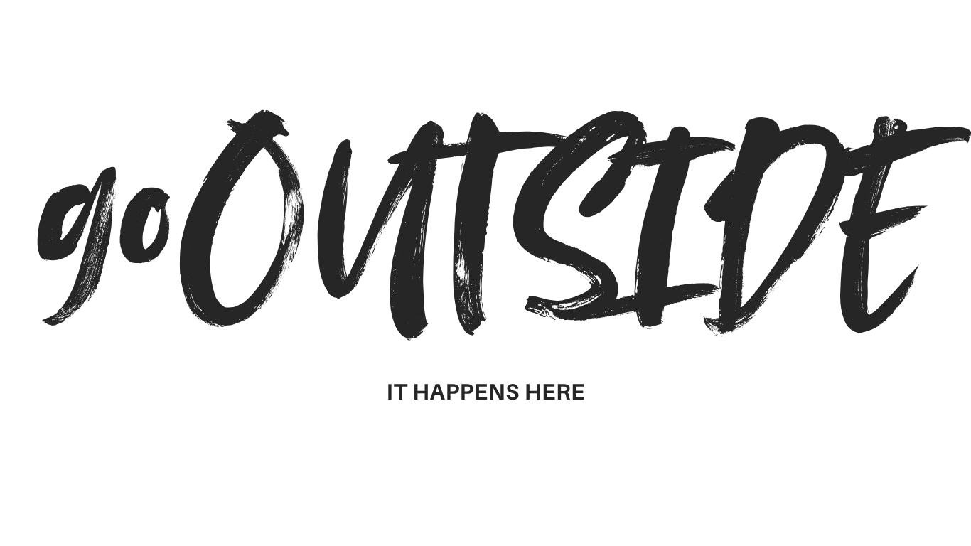 Black text that says "go OUTSIDE" with smaller text below that says "IT HAPPENS HERE"